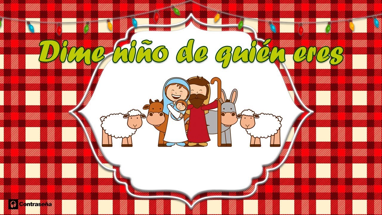 Dime Niño de Quien Eres Villancico letra Musica Navidad Noel Villancicos Feliz Navidad, Noche buena